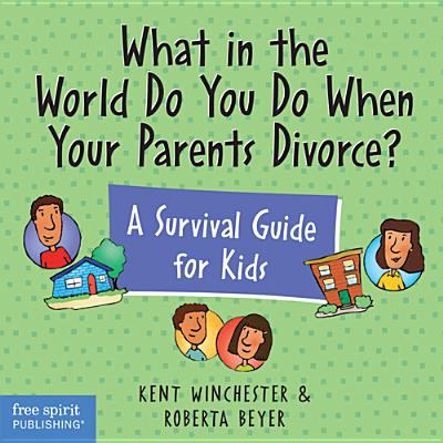 What in the world do you do when your parents divorce? : a survival guide for kids