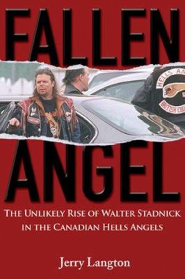 Fallen angel : the unlikely rise of Walter Stadnick and the Canadian Hells Angels