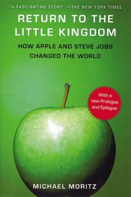 Return to the little kingdom : Steve Jobs, the creation of Apple, and how it changed the world