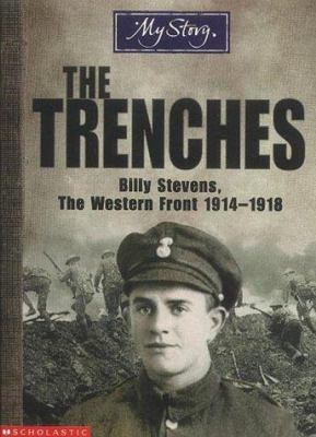 The trenches : Billy Stevens, the Western Front 1914-1918