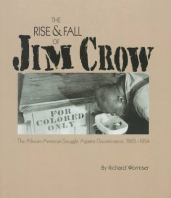 The rise and fall of Jim Crow : the African-American struggle against discrimination, 1865-1954
