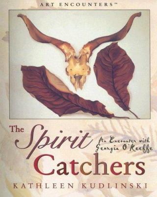 The spirit catchers : an encounter with Georgia O'Keeffe