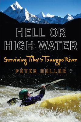 Hell or high water :$bsurviving Tibet's Tsangpo River /$cPeter Heller.$