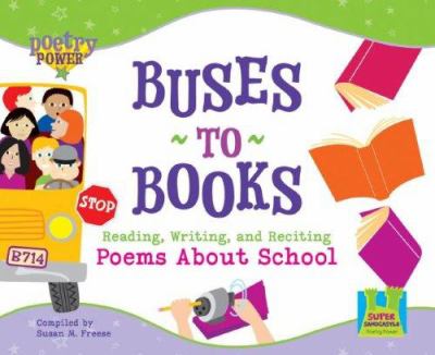 Buses to books : reading, writing, and reciting poems about school