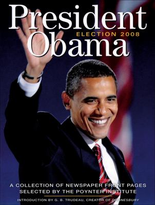 President Obama : election 2008 : a collection of newspaper front pages