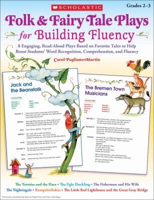 Folk & fairy tale plays for building fluency : 8 engaging, read-aloud plays based on favorite tales to help boost students' word recognition, comprehension, and fluency