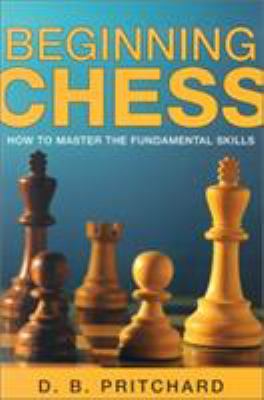 Beginning chess : how to master the fundamental skills