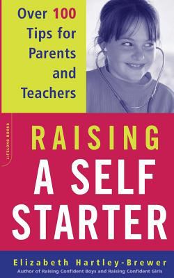 Raising a self-starter : over 100 tips for parents and teachers