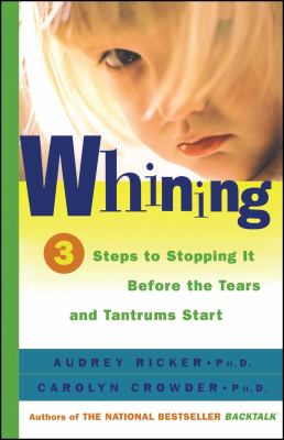 Whining : 3 steps to stopping it before the tears and tantrums start