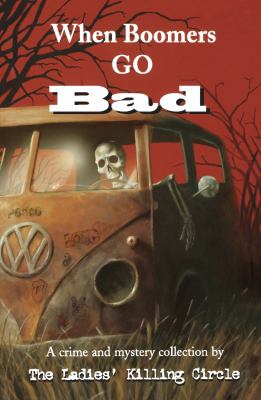 When boomers go bad : a crime and mystery collection