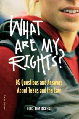 What are my rights? : 95 questions and answers about teens and the law