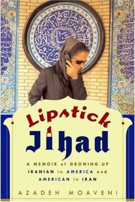 Lipstick jihad : a memoir of growing up Iranian in America and American in Iran
