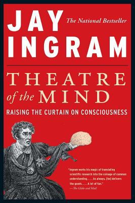 Theatre of the mind : raising the curtain on consciousness