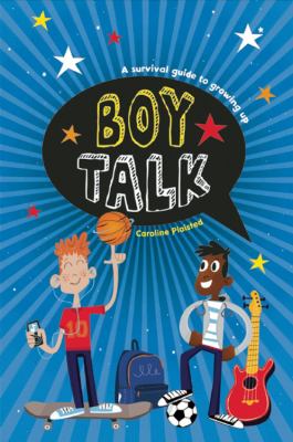Growing up boy talk : a survival guide to growing up