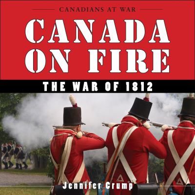 Canada on fire : the War of 1812