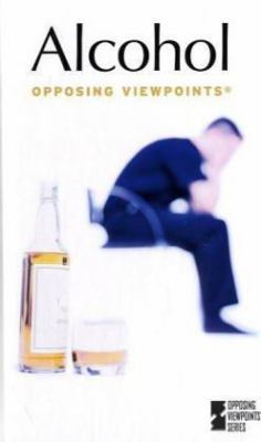 Alcohol : opposing viewpoints