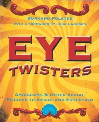 Eye twisters : ambigrams & other visual puzzles to amaze and entertain