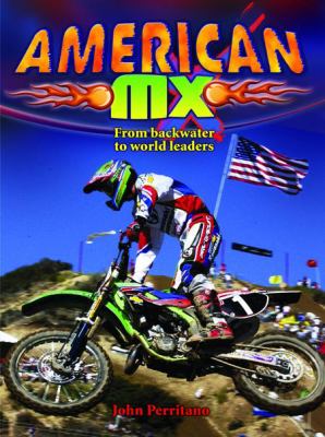 American MX : from backwater to world leaders