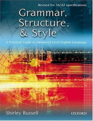 Grammar, structure, & style : a practical guide to Advanced Level English language