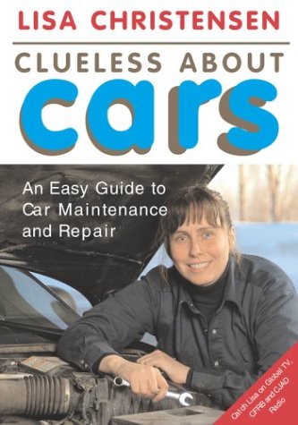 Clueless about cars : an easy guide to car maintenance and repair