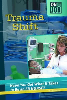 Trauma shift : have you got what it takes to be an ER nurse?