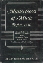 Masterpieces of music before 1750 : an anthology of musical examples from Gregorian chant to J. S. Bach