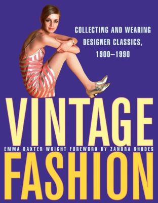 Vintage fashion : collecting and wearing designer classics [1900-1990]