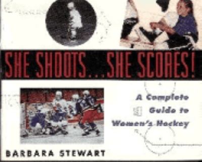 She shoots-- she scores! : a complete guide to women's hockey