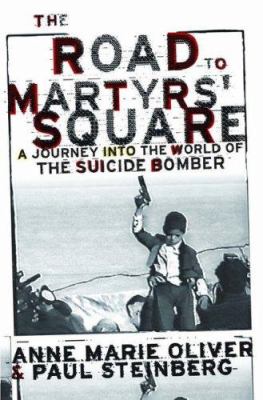The road to martyrs' square : a journey into the world of the suicide Bomber