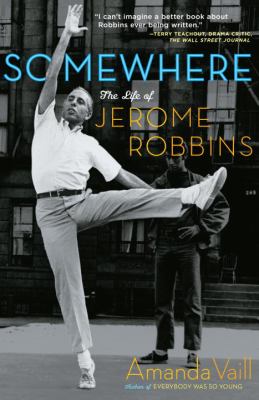 Somewhere : the life of Jerome Robbins