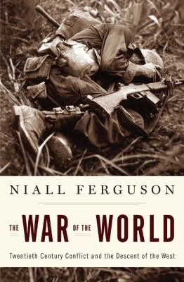 The war of the world : twentieth-century conflict and the descent of the West