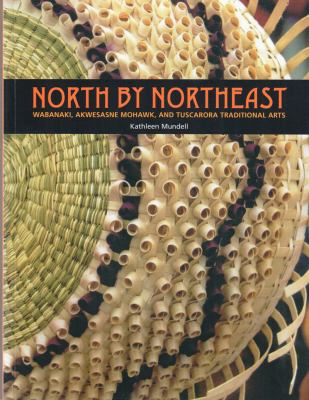 North by northeast : Wabanaki, Akwesasne Mohawk, and Tuscarora traditional arts