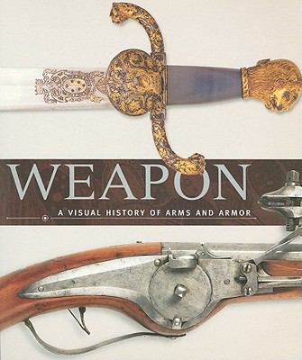 Weapon : a visual history of arms and armor.