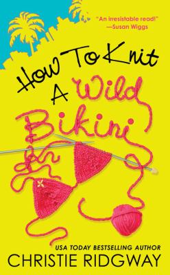How to knit a wild bikini / Christie Ridgway.