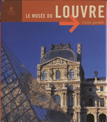 Le Musée du Louvre : [visite guidée]