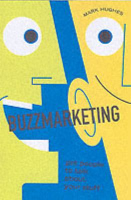 Buzzmarketing : get people to talk about your stuff