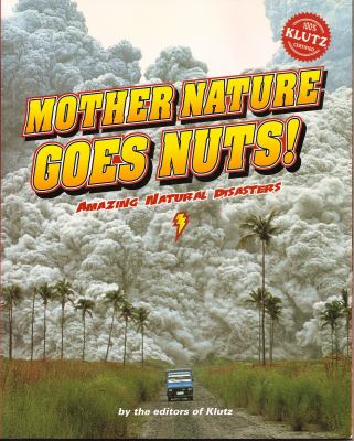 Mother Nature goes nuts! : amazing natural disasters