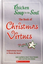 Chicken soup for the soul : the book of Christmas virtues : inspirational stories to warm the heart