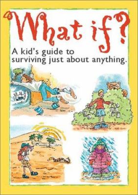 What if? : a kid's guide to surviving just about anything--