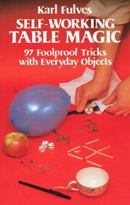 Self-working table magic : 97 foolproof tricks with everyday objects