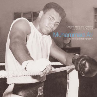 Muhammad Ali : the illustrated biography