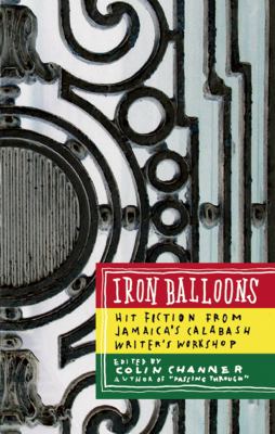 Iron balloons : hit fiction from Jamaica's Calabash Writer's Workshop