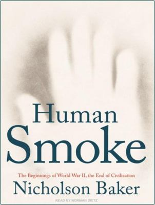 Human smoke : the beginnings of World War II, the end of civilization