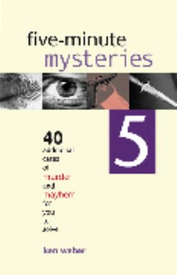 Five-minute mysteries 5 : 40 additional cases of murder and mayhem for you to solve