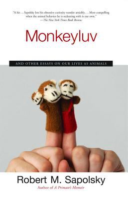 Monkeyluv : and other essays on our lives as animals
