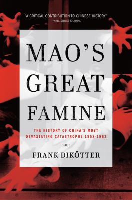 Mao's great famine : the history of China's most devastating catastrophe, 1958-1962