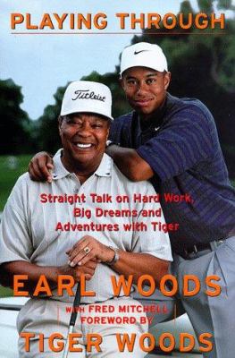 Playing through : straight talk on hard work, big dreams, and adventures with Tiger