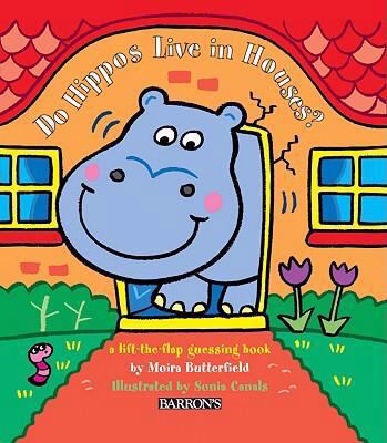 Do hippos live in houses? : a lift-the-flap guessing book
