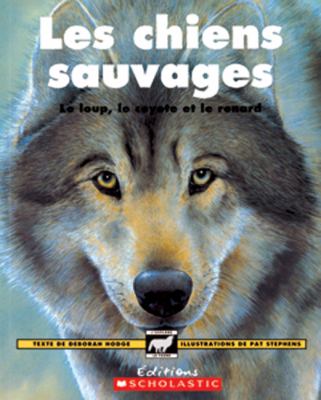 Les chiens sauvages : le loup, le coyote et le renard