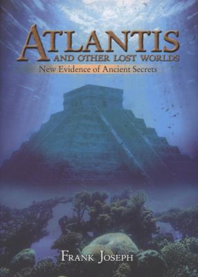 Atlantis and other lost worlds : new evidence of ancient secrets